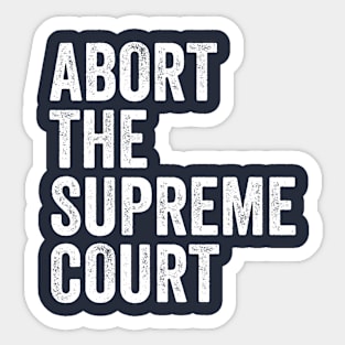 Abort the supreme court Sticker